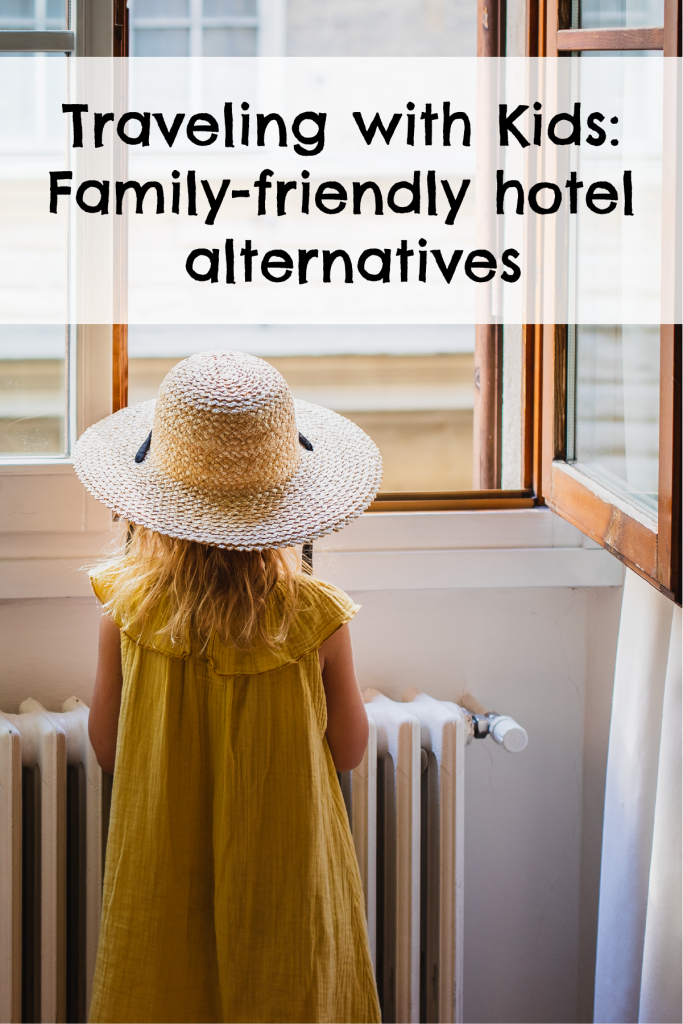 Traveling-with-Kids-Family-friendly-hotel-alternatives-Where-to-stay-Pinterest